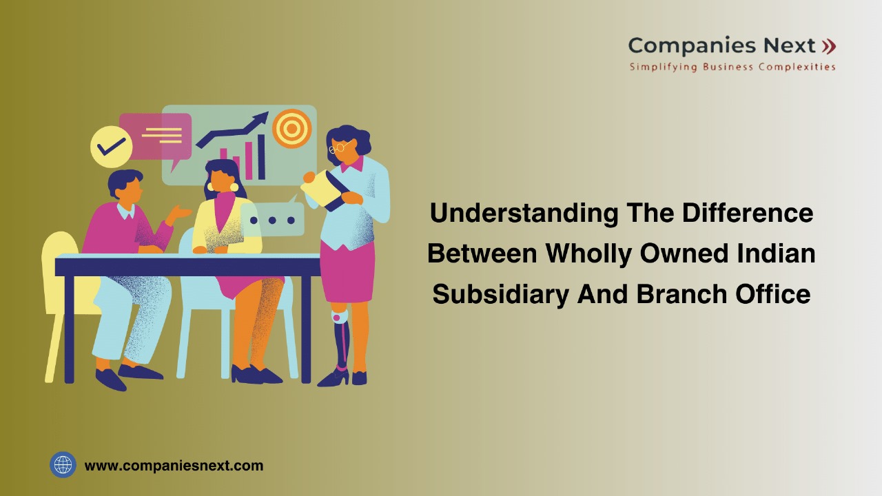 Understanding The Difference Between Wholly Owned Indian Subsidiary And Branch Office